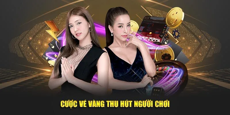 Cược vé vàng thu hút người chơi