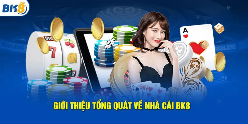 Giới thiệu tổng quát về nhà cái BK8