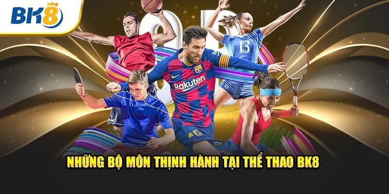 Những bộ môn thịnh hành tại thể thao BK8 