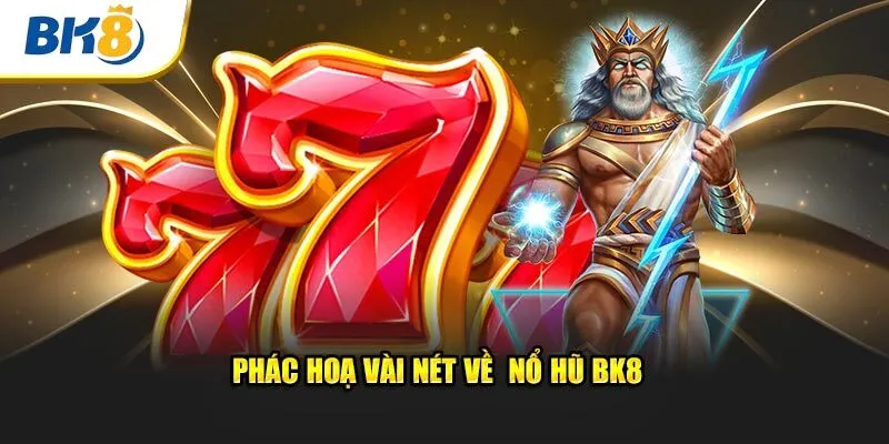 Phác hoạ vài nét về nổ hũ BK8 