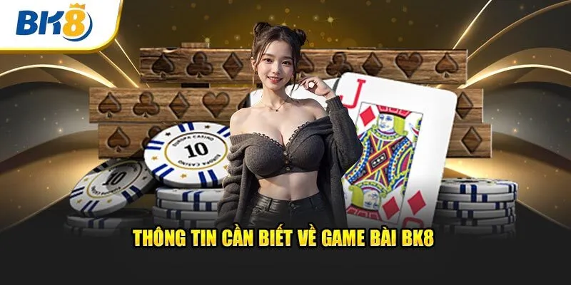 Thông tin cần biết về game bài BK8